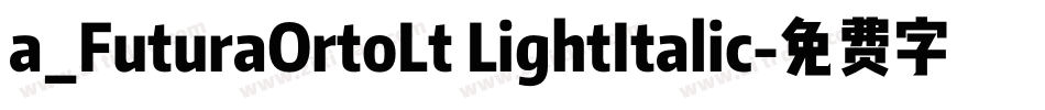 a_FuturaOrtoLt LightItalic字体转换